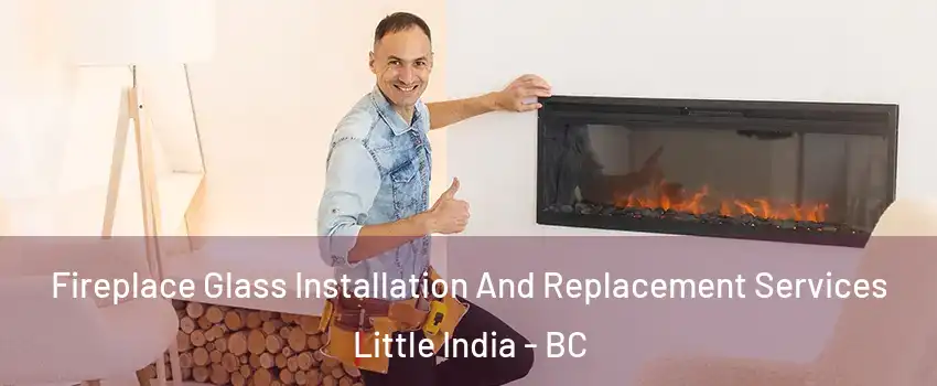  Fireplace Glass Installation And Replacement Services Little India - BC