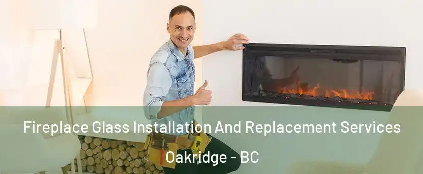  Fireplace Glass Installation And Replacement Services Oakridge - BC