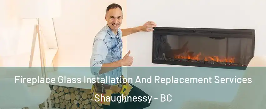  Fireplace Glass Installation And Replacement Services Shaughnessy - BC
