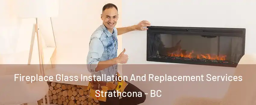  Fireplace Glass Installation And Replacement Services Strathcona - BC