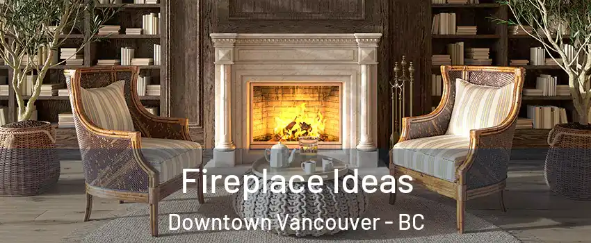  Fireplace Ideas Downtown Vancouver - BC