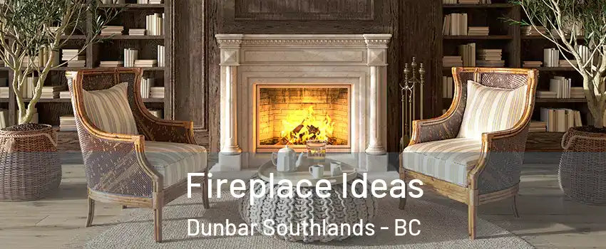  Fireplace Ideas Dunbar Southlands - BC