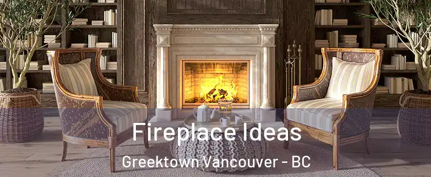  Fireplace Ideas Greektown Vancouver - BC