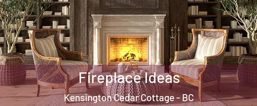  Fireplace Ideas Kensington Cedar Cottage - BC