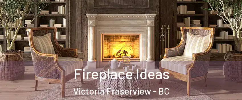  Fireplace Ideas Victoria Fraserview - BC
