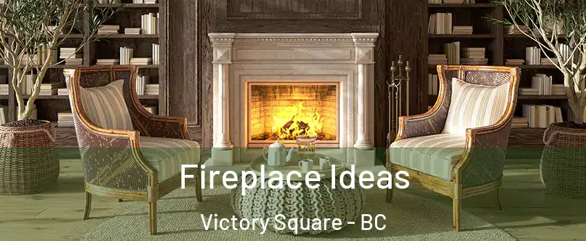  Fireplace Ideas Victory Square - BC