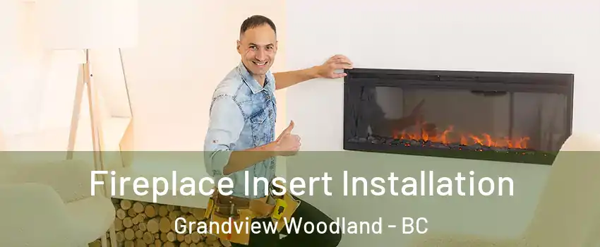  Fireplace Insert Installation Grandview Woodland - BC