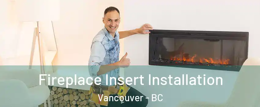  Fireplace Insert Installation Vancouver - BC