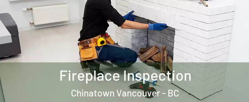  Fireplace Inspection Chinatown Vancouver - BC