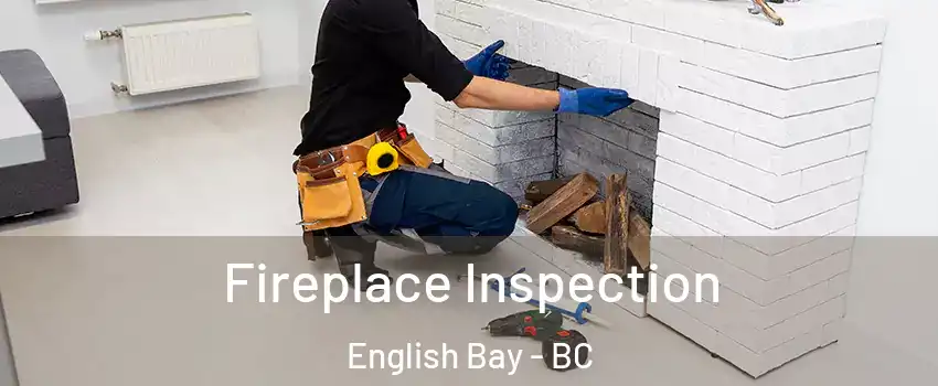  Fireplace Inspection English Bay - BC