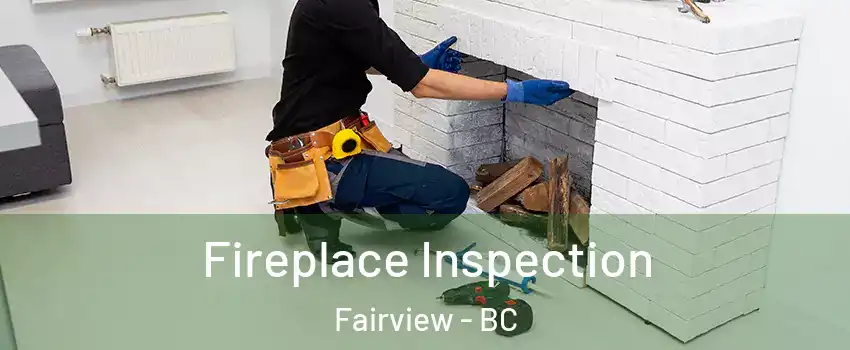  Fireplace Inspection Fairview - BC