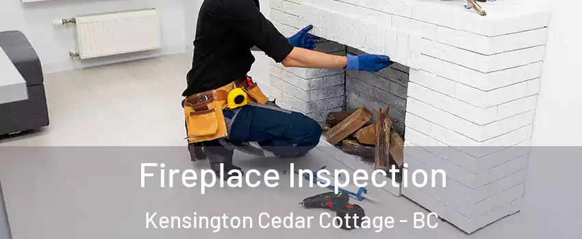  Fireplace Inspection Kensington Cedar Cottage - BC