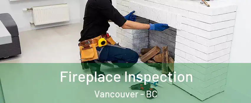  Fireplace Inspection Vancouver - BC
