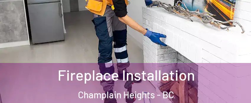  Fireplace Installation Champlain Heights - BC