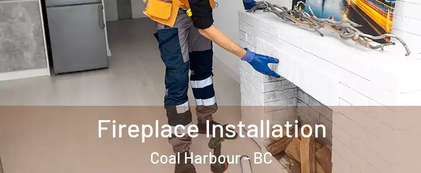  Fireplace Installation Coal Harbour - BC