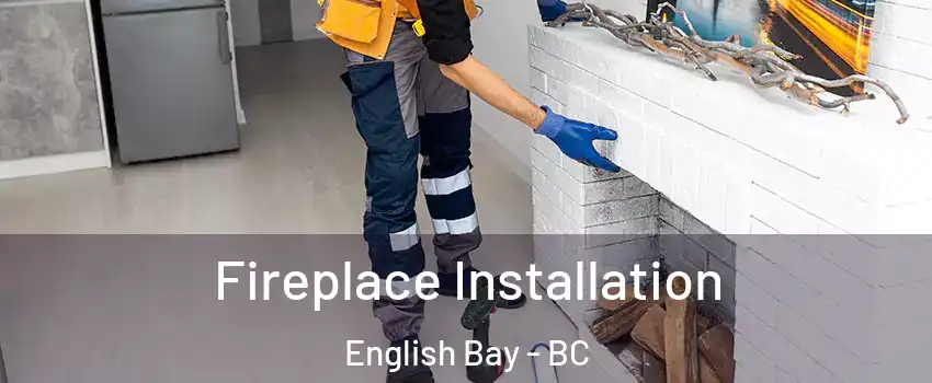  Fireplace Installation English Bay - BC
