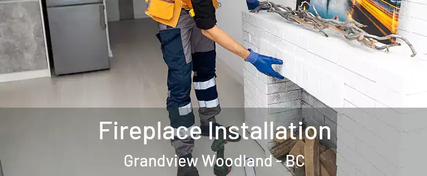  Fireplace Installation Grandview Woodland - BC