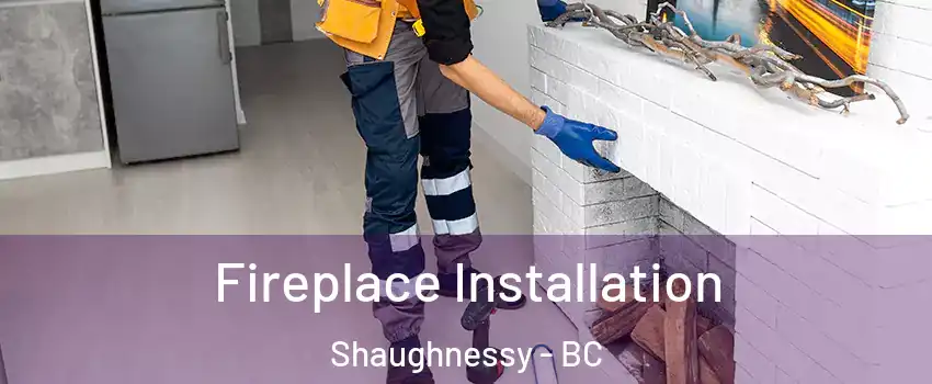  Fireplace Installation Shaughnessy - BC