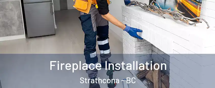  Fireplace Installation Strathcona - BC