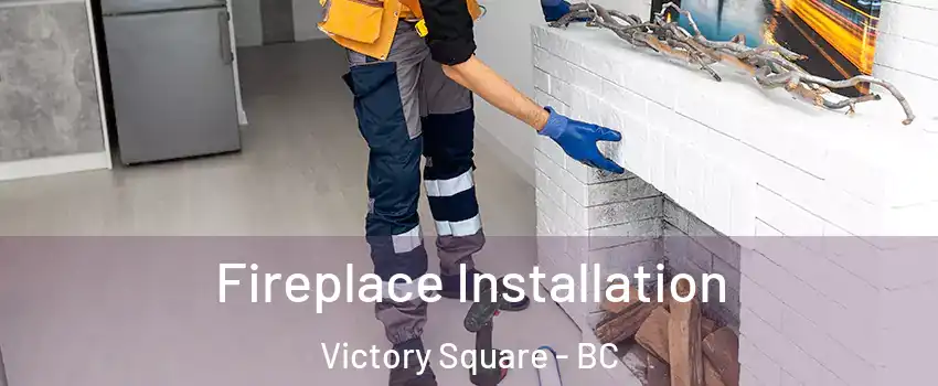 Fireplace Installation Victory Square - BC