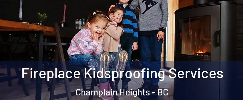  Fireplace Kidsproofing Services Champlain Heights - BC