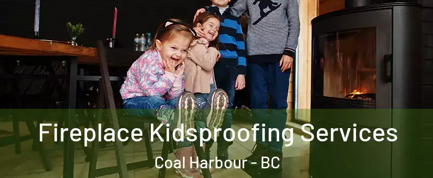  Fireplace Kidsproofing Services Coal Harbour - BC