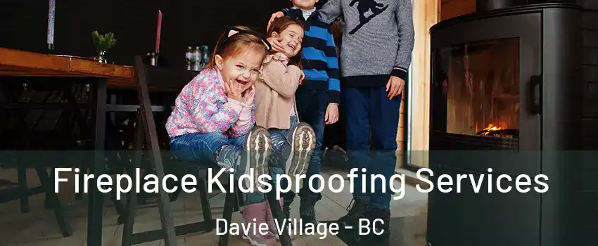  Fireplace Kidsproofing Services Davie Village - BC