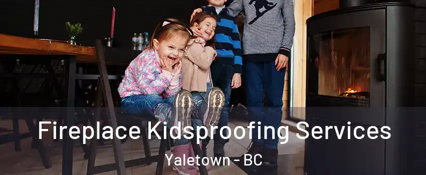  Fireplace Kidsproofing Services Yaletown - BC