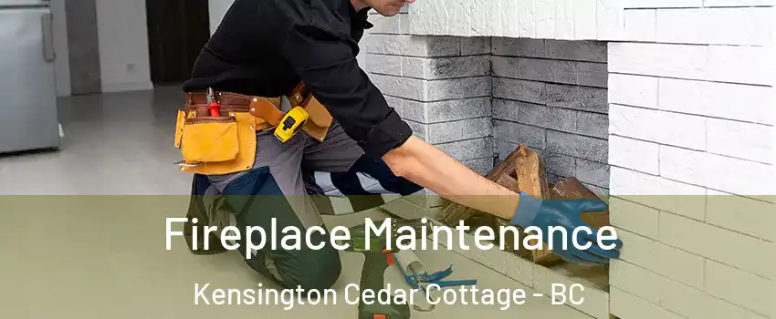  Fireplace Maintenance Kensington Cedar Cottage - BC