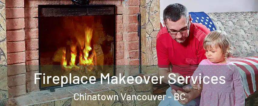  Fireplace Makeover Services Chinatown Vancouver - BC