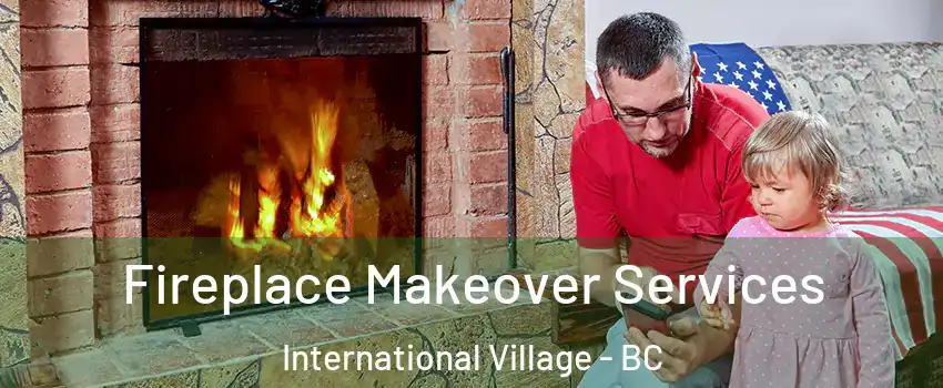  Fireplace Makeover Services International Village - BC