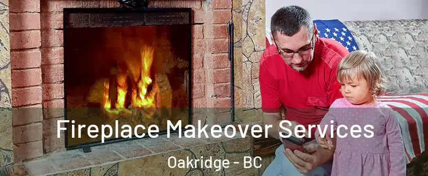  Fireplace Makeover Services Oakridge - BC