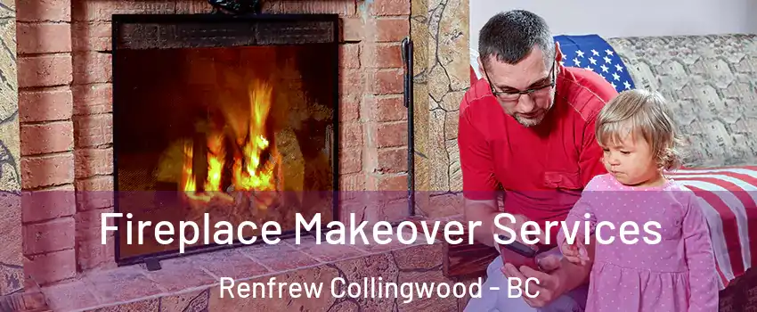  Fireplace Makeover Services Renfrew Collingwood - BC