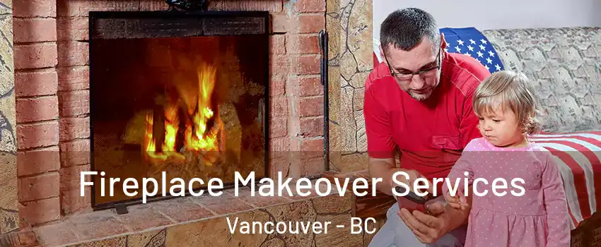  Fireplace Makeover Services Vancouver - BC
