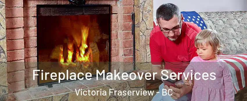  Fireplace Makeover Services Victoria Fraserview - BC