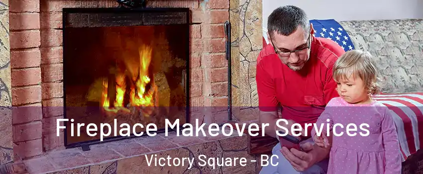  Fireplace Makeover Services Victory Square - BC