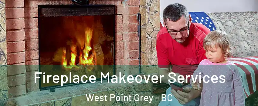  Fireplace Makeover Services West Point Grey - BC