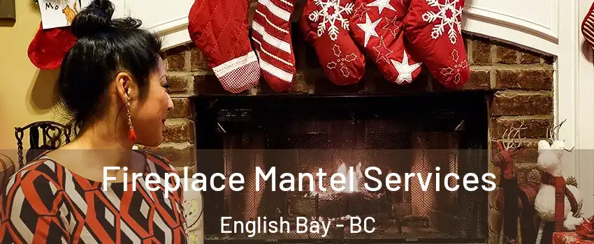  Fireplace Mantel Services English Bay - BC