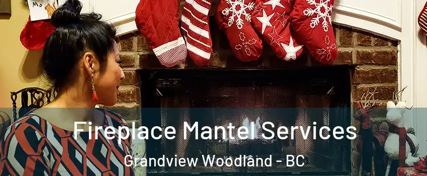  Fireplace Mantel Services Grandview Woodland - BC