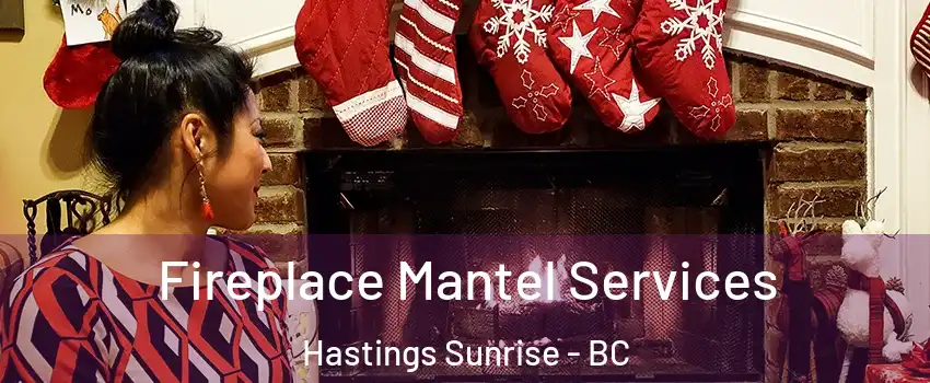  Fireplace Mantel Services Hastings Sunrise - BC