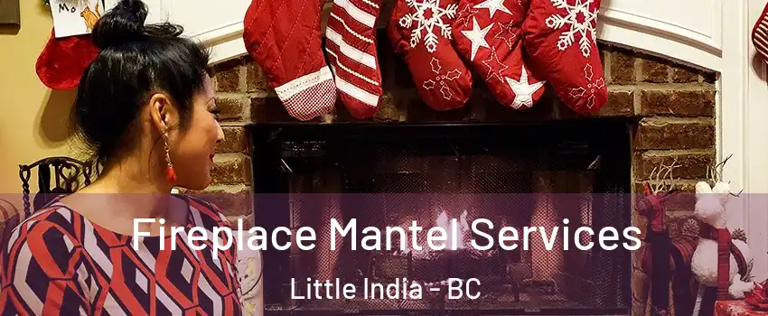  Fireplace Mantel Services Little India - BC