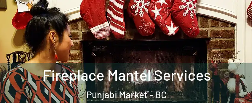  Fireplace Mantel Services Punjabi Market - BC