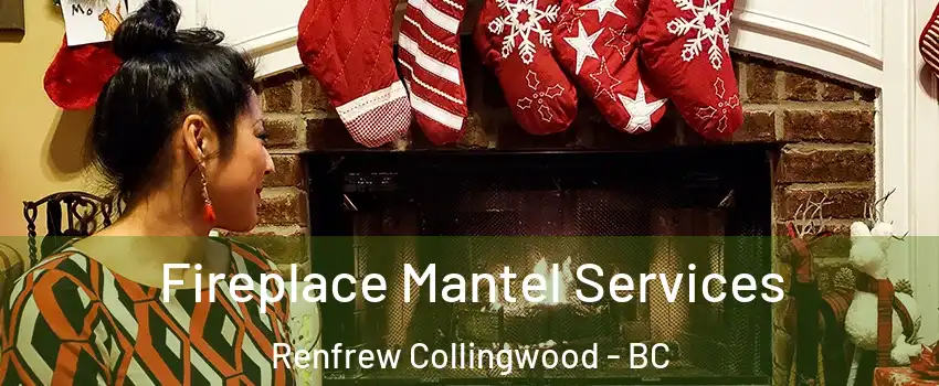  Fireplace Mantel Services Renfrew Collingwood - BC