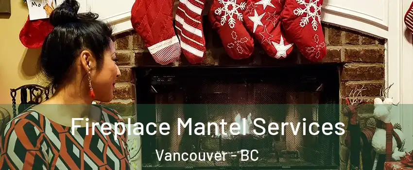  Fireplace Mantel Services Vancouver - BC