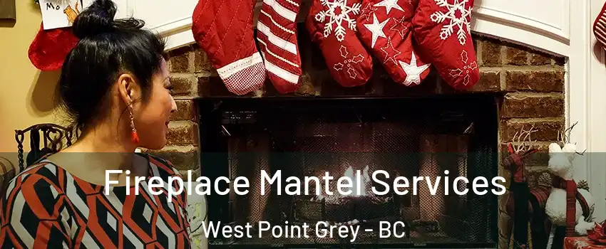  Fireplace Mantel Services West Point Grey - BC