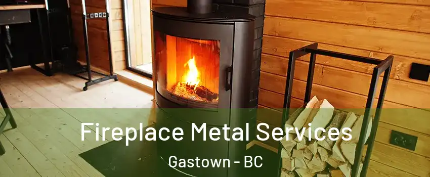 Fireplace Metal Services Gastown - BC