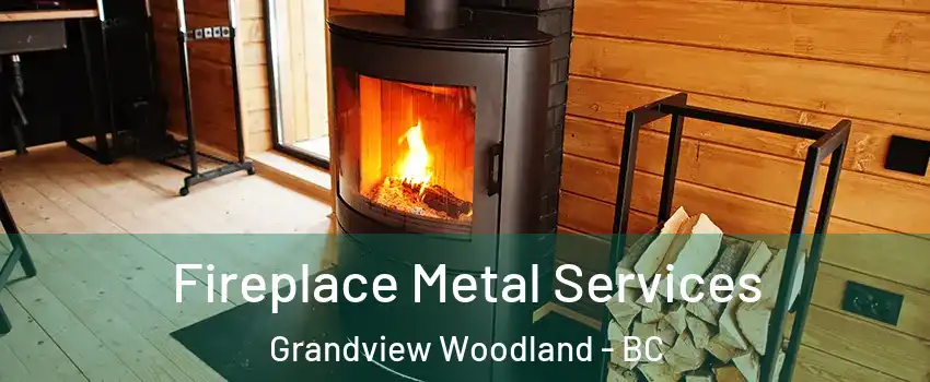 Fireplace Metal Services Grandview Woodland - BC