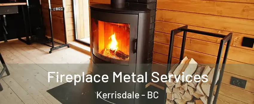 Fireplace Metal Services Kerrisdale - BC