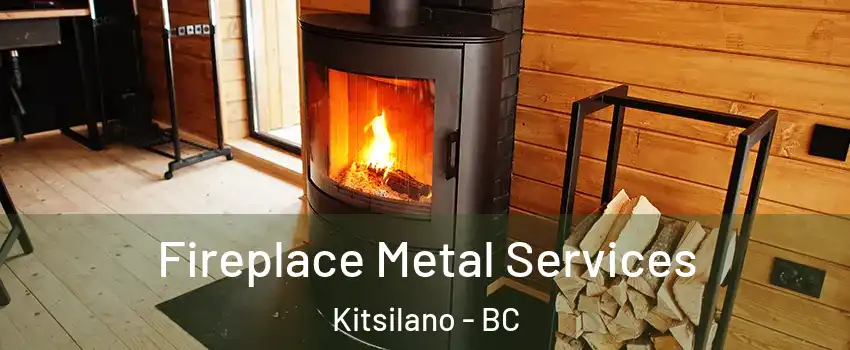 Fireplace Metal Services Kitsilano - BC