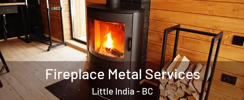 Fireplace Metal Services Little India - BC